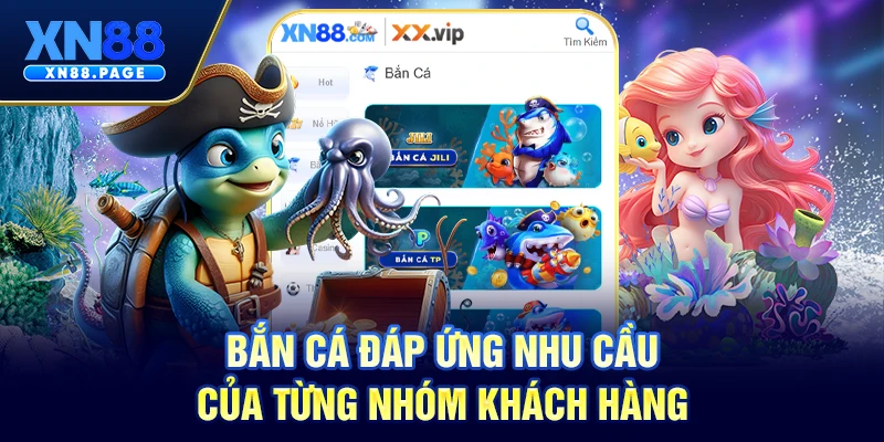 Bắn cá đáp ứng nhu cầu của từng nhóm khách hàng Bắn cá đáp ứng nhu cầu của từng nhóm khách hàng