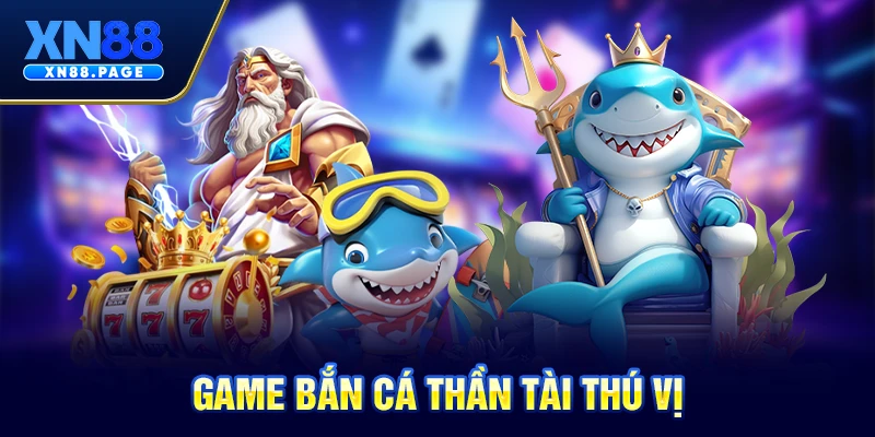 Game bắn cá thần tài thú vị