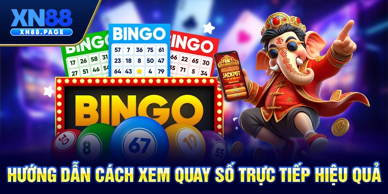 Hướng dẫn cách xem quay số trực tiếp hiệu quả Hướng dẫn cách xem quay số trực tiếp hiệu quả